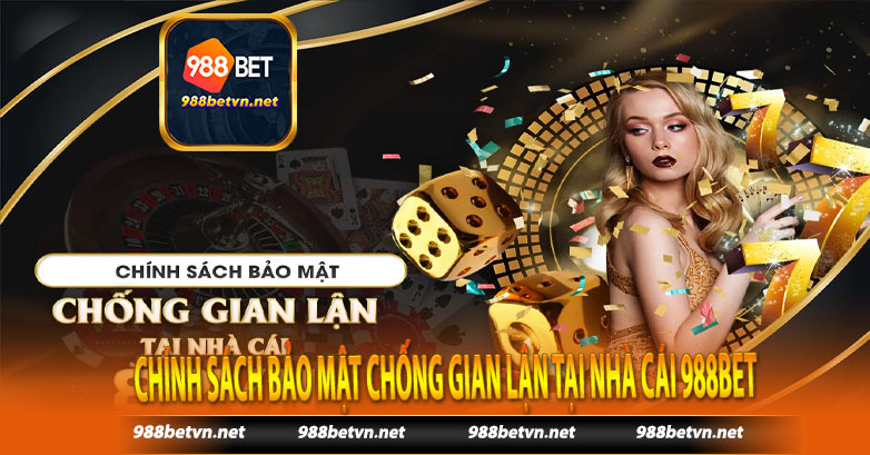 Chính sách bảo mật chống gian lận tại nhà cái 988bet