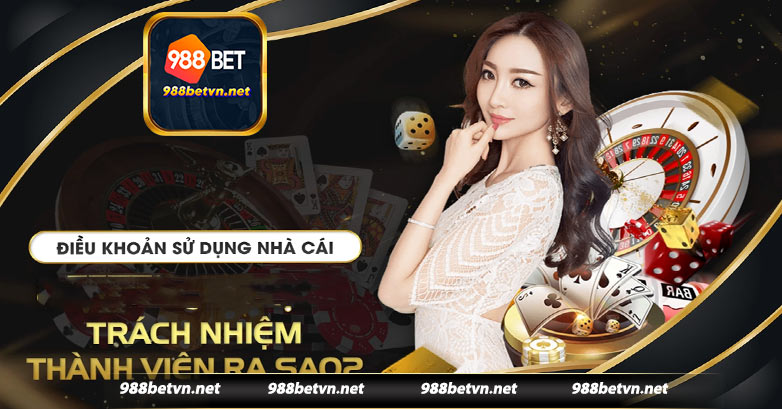 Điều khoản sử dụng nhà cái 988bet về trách nhiệm thành viên