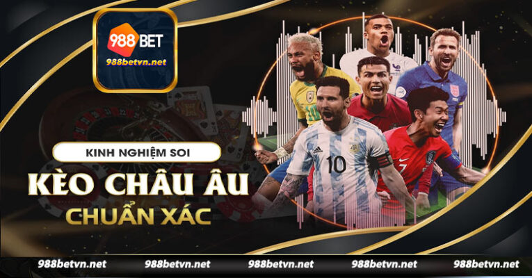 Lý do nên chơi kèo châu Âu tại 988bet