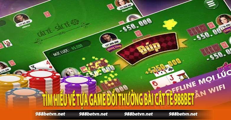 Tìm hiểu về tựa game đổi thưởng bài Cát tê 988bet