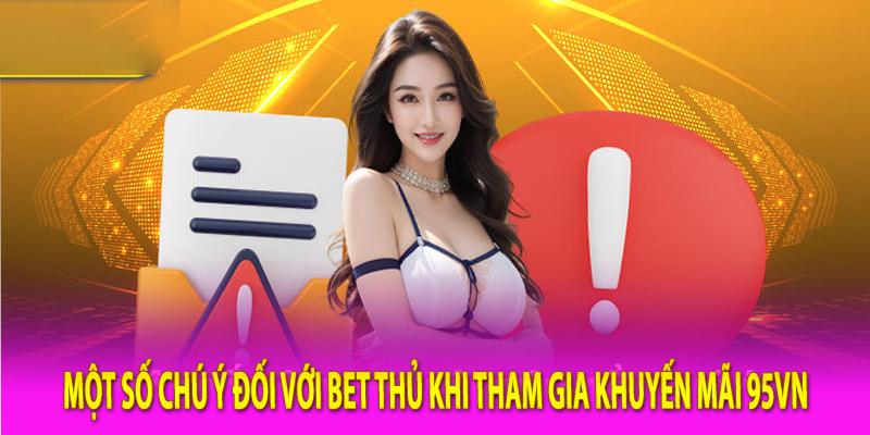 Một số chú ý đối với bet thủ khi tham gia khuyến mãi 95Vn